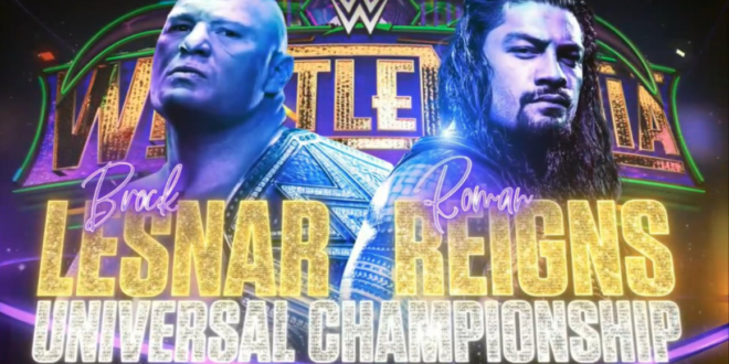 Wrestlemania Brock Lesnar Vs Roman Reigns For The Wwe Universal